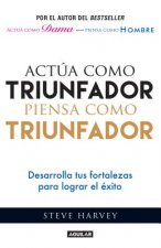 Actua Como Triunfador, Piensa Como Triunfador (ACT Like a Success, Think Like a Success: Discovering Your Gift and the Way to Life's Riches)