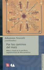 Por los Caminos del Maiz: Mito y Ritual en la Periferia Septentrional de Mesoamerica