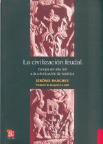 La Civilizacion Feudal: Europa del Ano Mil a la Colonizacion de America = Feudal Civilization