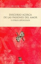 Discurso Acerca de las Pasiones del Amor y Otros Opusculos = Discourse on the Passions of Love and Other Pamphlets