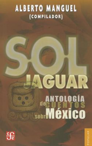 Sol Jaguar: Antologia de Cuentos Sobre Mexico