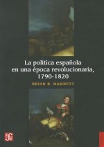 La Politica Espanola En Una Epoca Revolucionaria, 1790-1820