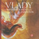 Las Revoluciones y Los Elementos. Monologos, Zozobras, Provocaciones y Obsesiones del Maestro Vlady En La Biblioteca Miguel Lerdo de Tejada de La Secr