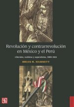 Revolucion y Contrarrevolucion en Mexico y el Peru: Liberales, Realistas y Separatistas (1800-1824) = Revolution and Counterrrevolution in Mexico and