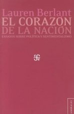 El Corazon de la Nacion: Ensayos Sobre Politica y Sentimentalismo
