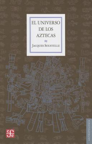El Universo de los Aztecas = The Universe of the Aztecs