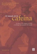 El Mundo de la Cafeina: La Ciencia y Cultura en Torno a la Droga Mas Popular del Mundo = The World of Caffeine