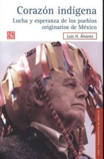 Corazon Indigena.: Lucha y Esperanza de Los Pueblos Originarios de Mexico