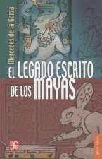 El Legado Escrito de los Mayas = The Written Legacy of the Mayans