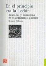 En El Principio Era La Accion.: Realismo y Moralismo En El Argumento Politico.