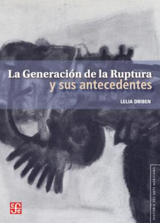 La Generacin de la Ruptura y Sus Antecedentes = The Generation of Rupture and Its Antecedents