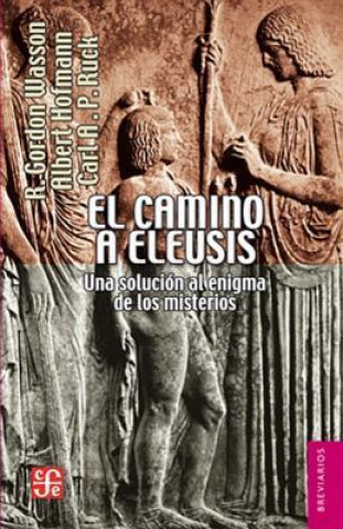 El Camino a Eleusis.: Una Solucin Al Enigma de Los Misterios