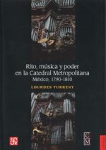 Rito, Msica y Poder En La Catedral Metropolitana.: M'Xico, 1790-1810