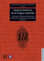 Sintaxis Historica de La Lengua Espanola. Tercera Parte. Adverbios, Preposiciones y Conjunciones. Relaciones Interoracionales. Volumen 2
