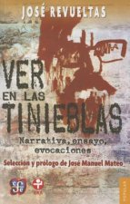 Ver En Las Tinieblas. Narrativa, Ensayo, Evocaciones