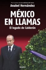 Mexico en Llamas: El Legado de Calderon = Mexico in Flames