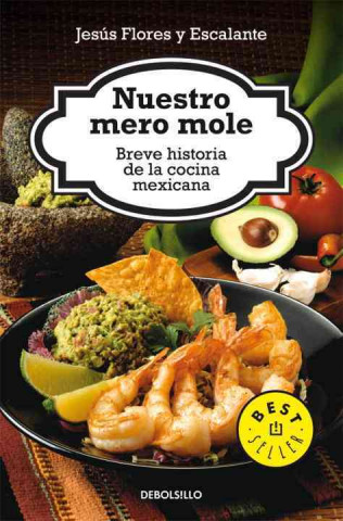 Nuestro Mero Mole: Breve Historia de la Comida Mexicana