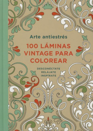 Arte Antiestres: 100 Laminas Vintage Para Colorear