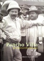 Pancho Villa: La Construccion del Mito