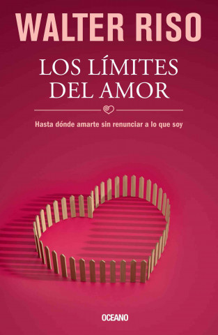 Los Limites del Amor: Hasta Donde Amarte Sin Renunciar a Lo Que Soy
