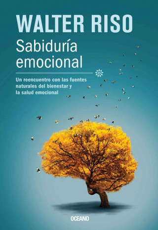 Sabiduria Emocional: Un Reencuentro Con las Fuentes Naturales del Bienestar y la Salud Emocional = Emotional Wisdom