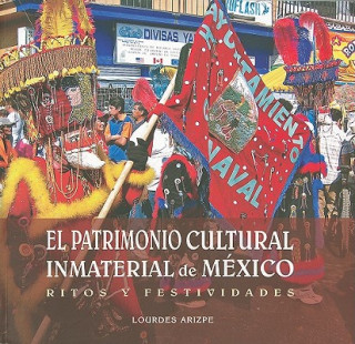 El Patrimonio Cultural Inmaterial de Mexico: Ritos y Festividades