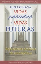 Puertas Hacia Vidas Pasadas y Vidas Futuras: Aplicaciones Practicas de Autohipnisis = Doors to Past Lives and Future Lives