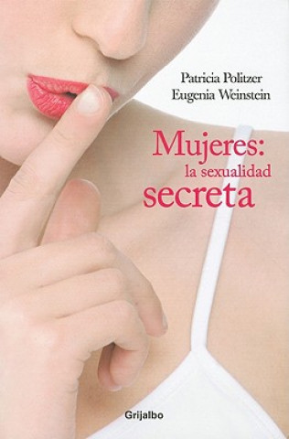 Mujeres: La Sexualidad Secreta = Women
