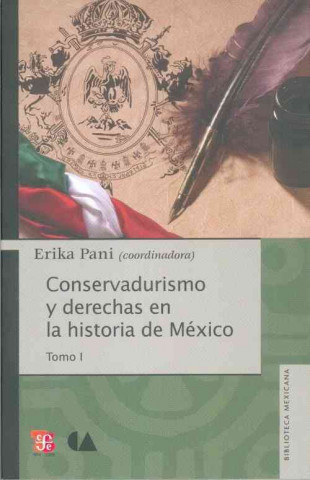 Conservadurismo y Derechas En La Historia de Mexico. Tomo I