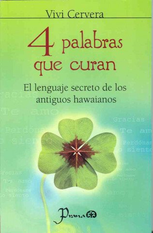 4 Palabras Que Curan: El Lenguage Secreto de los Antiguos Hawaianos