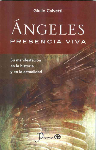 Angeles, Presencia Viva: Su Manifestacion en la Historia y en la Actualidad = Angels, Living Presence