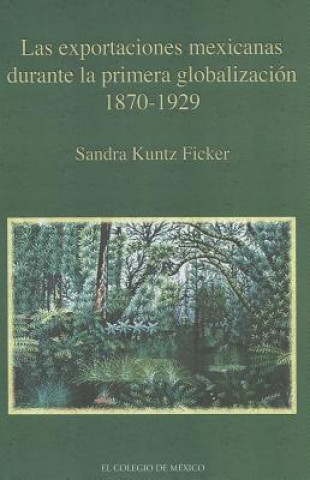 Las Exportaciones Mexicanas Durante La Primera Globalizacion 1870-1929