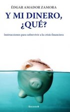 Y Mi Dinero, Que?: Instrucciones Para Sobrevivir a la Crisis Financiera = And My Money, That?