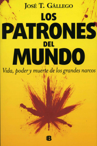 Los Patrones del Mundo: Vida, Poder y Muerte de los Grandes Narcos