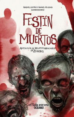 Festin de Muertos: Antologia de Relatos Mexicanos de Zombis