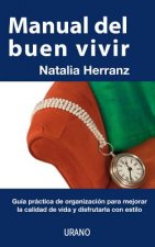 Manual del Buen Vivir: Guia Practica de Organizacion Para Mejorar la Calidad de Vida y Disfrutarla Con Estilo