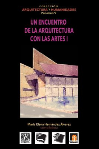 Volumen 9 Un Encuentro de La Arquitectura Con Las Artes I