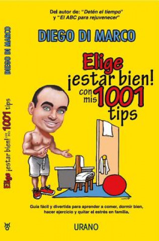 Elige Estar Bien! Con MIS 1001 Tips: Pequenos Cambios Grandes Resultados!