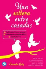 Una Soltera Entre Casadas: Que Hacer Cuando Sientes Que Te Estas Quedando Atras