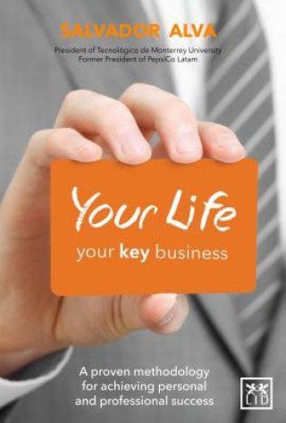 Your Life, Your Key Business: A Proven Methodology for Achieving Personal and Professional Success