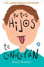 Por Tus Hijos de Conoceran: Y Tu...Como Educas a Tus Hijos?