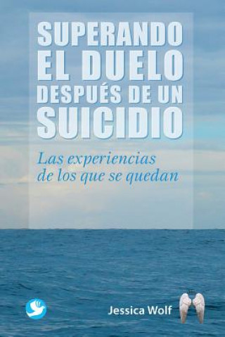 Superando El Duelo Despues de Un Suicidio: Las Experiencias de Los Que Se Quedan