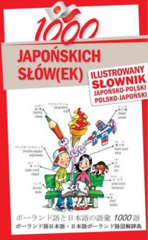 1000 japonskich slow(ek) Ilustrowany slownik japonsko-polski polsko-japonski