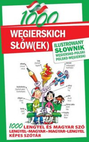 1000 wegierskich slow(ek) Ilustrowany slownik wegiersko-polski polsko-wegierski