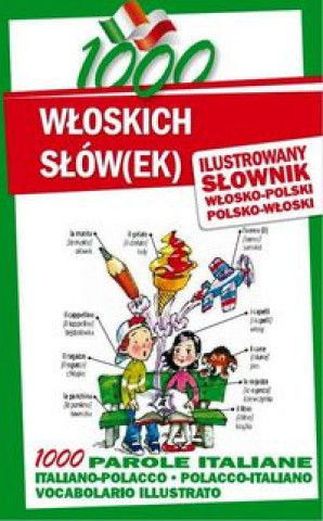 1000 wloskich slow(ek) Ilustrowany slownik polsko-wloski wlosko-polski