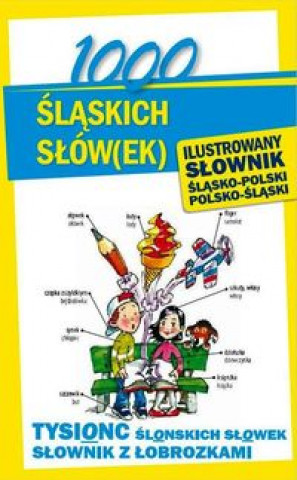 1000 slaskich slow(ek) Ilustrowany slownik polsko-slaski slasko-polski