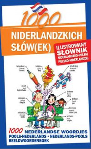 1000 niderlandzkich slowek Ilustrowany slownik niderlandzko-polski polsko-niderlandzki