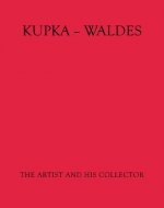 Kupka - Waldes: The Artist and His Collector