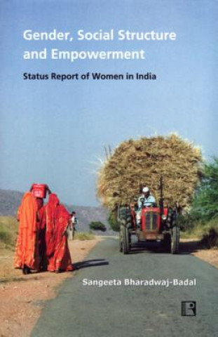 Gender, Social Structure and Empowerment: Status Report of Women in India