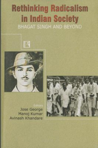 Rethinking Radicalism in Indian Society: Bhagat Singh and Beyond